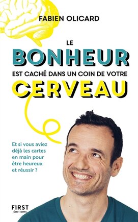 Le bonheur est caché dans un coin de votre cerveau: et si vous aviez déjà les cartes en main pour être heureux et réussir ?