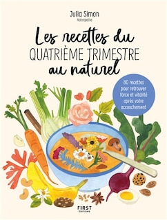 Les recettes du quatrième trimestre au naturel: 80 recettes pour retrouver force et vitalité après votre accouchement