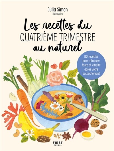 Les recettes du quatrième trimestre au naturel: 80 recettes pour retrouver force et vitalité après votre accouchement