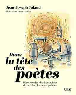 Dans la tête des poètes, l'histoire des plus beaux poèmes de Jean-Joseph Julaud