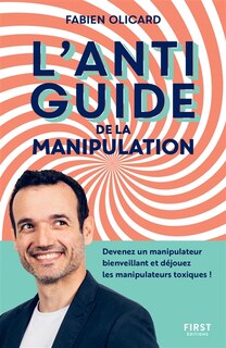 Front cover_L'antiguide de la manipulation : devenez un manipulateur bienveillant et déjouez les manipulateurs toxiques !