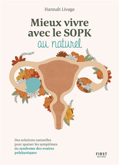 Mieux vivre le SOPK au naturel: des solutions naturelles pour apaiser les symptômes du syndrome des ovaires polykystiques