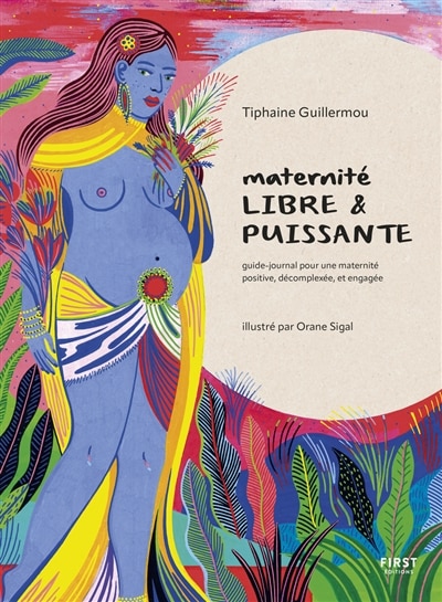 Maternité libre & puissante: guide-journal pour une maternité positive, décomplexée, et engagée