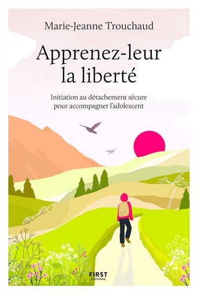 Couverture_Apprenez-leur la liberté : initiation au détachement sécure pour accompagner l'adolescent