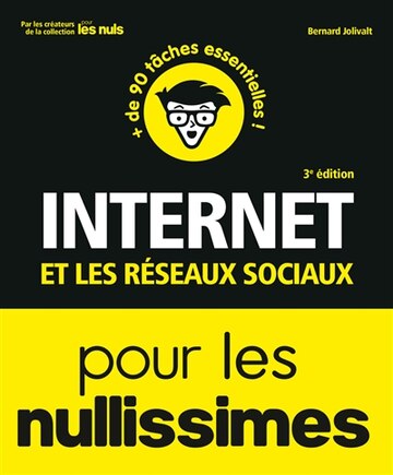 Internet et les réseaux sociaux pour les nullissimes: + de 90 tâches essentielles !