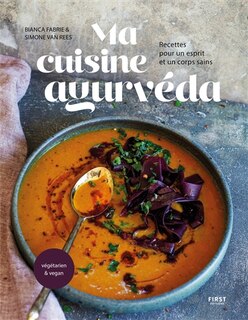 Ma cuisine ayurvéda: recettes pour un esprit et un corps sains