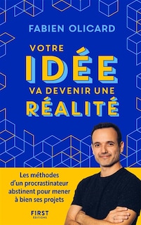 Couverture_Votre idée va devenir une réalité : les méthodes d'un procrastinateur abstinent pour mener à bien ses projets