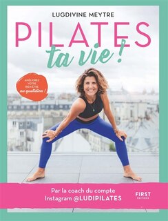 Front cover_Pilates ta vie ! : améliorez votre bien-être au quotidien !