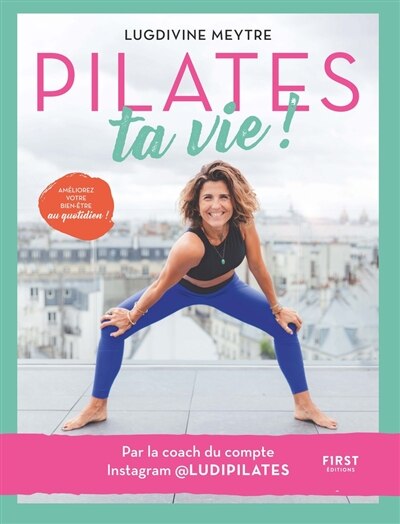 Front cover_Pilates ta vie ! : améliorez votre bien-être au quotidien !