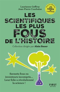 Couverture_Les scientifiques les plus fous de l'histoire : savants fous ou inventeurs incompris... Leur folie a révolutionné la science !