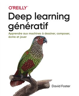 Deep learning génératif: apprendre aux machines à dessiner, composer, écrire et jouer