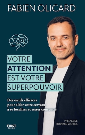 Votre attention est votre superpouvoir: des outils efficaces pour aider votre cerveau à se focaliser et rester concentré