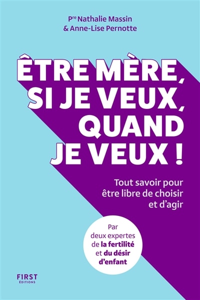 Couverture_Etre mère, si je veux, quand je veux ! : tout savoir pour être libre de choisir et d'agir