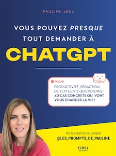 Front cover_Vous pouvez presque tout demander à ChatGPT : productivité, rédaction de textes, vie quotidienne : 40 cas concrets qui vont vous changer la vie !