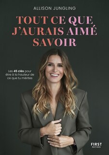 Front cover_Tout ce que j'aurais aimé savoir : les 45 clés pour être à la hauteur de ce que tu mérites
