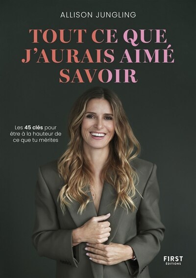 Front cover_Tout ce que j'aurais aimé savoir : les 45 clés pour être à la hauteur de ce que tu mérites