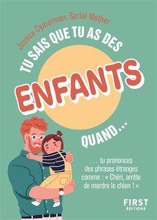 Front cover_Tu sais que tu as des enfants quand... tu prononces des phrases étranges comme Chéri, arrête de mordre le chien !