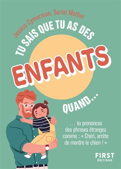 Front cover_Tu sais que tu as des enfants quand... tu prononces des phrases étranges comme Chéri, arrête de mordre le chien !
