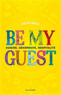 Front cover_Be my guest : cuisine, générosité et hospitalité