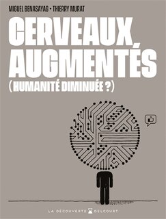 Couverture_Cerveaux augmentés, (humanité diminuée ?)