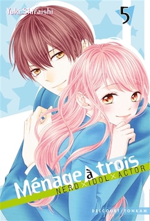 Front cover_Ménage à trois : nerd, idol, actor, Vol. 5