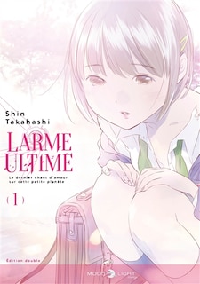 Couverture_Larme ultime : le dernier chant d'amour sur cette petite planète : édition double Tome 1