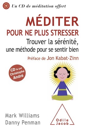 Méditer pour ne plus stresser: trouver la sérénité, une méthode pour se sentir bien