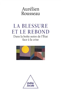 Front cover_La blessure et le rebond : dans la boîte noire de l'Etat face à la crise