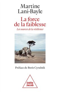 Front cover_La force de la faiblesse : les sources de la résilience