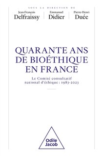 Front cover_Quarante ans de bioéthique en France : le Comité consultatif national d'éthique : 1983-2023