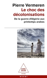 Front cover_Le choc des décolonisations : de la guerre d'Algérie aux printemps arabes : essai