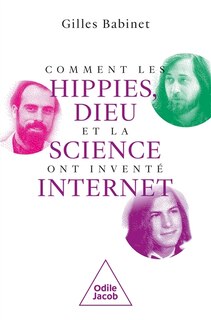 Couverture_Comment les hippies, Dieu et la science ont inventé Internet