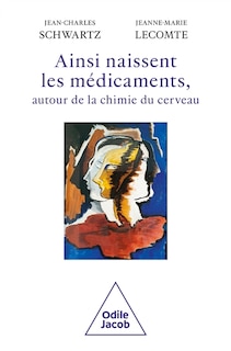 Front cover_Ainsi naissent les médicaments, autour de la chimie du cerveau