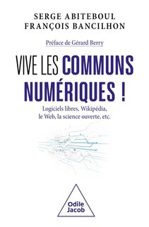 Front cover_Vive les communs numériques ! : logiciels libres, Wikipédia, le web, la science ouverte, etc.