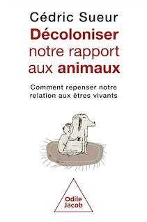 Couverture_D&eacute;coloniser notre rapport aux animaux