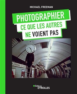 Front cover_Photographier ce que les autres ne voient pas