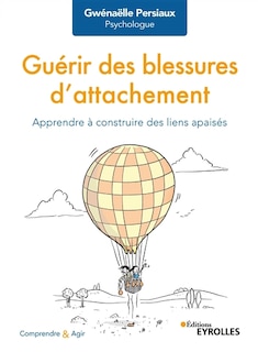 Front cover_Guérir des blessures d'attachement : apprendre à construire des liens apaisés