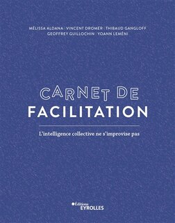 Front cover_Carnet de facilitation : l'intelligence collective ne s'improvise pas