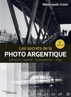 Couverture_Les secrets de la photo argentique : démarche, matériel, développement, tirage