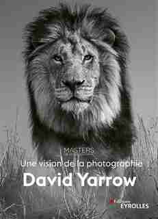 David Yarrow : une vision de la photographie by David Yarrow