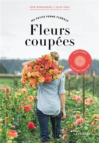 Fleurs coupées, ma petite ferme florale: slow flower, la méthode Floret farm