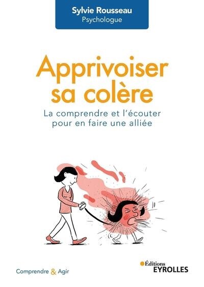 Couverture_Apprivoiser sa colère : la comprendre et l'écouter pour en faire une alliée