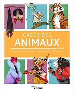 Créer des animaux: pour illustrateurs, character designers et animateurs 3D