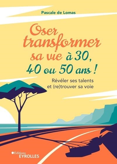 Couverture_Oser transformer sa vie à 30, 40 ou 50 ans !