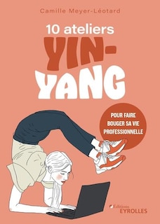 Couverture_10 ateliers yin-yang pour faire bouger sa vie professionnelle