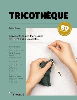 Couverture_Tricothèque : le répertoire des techniques de tricot indispensables : 80 techniques expliquées et illustrées geste par geste