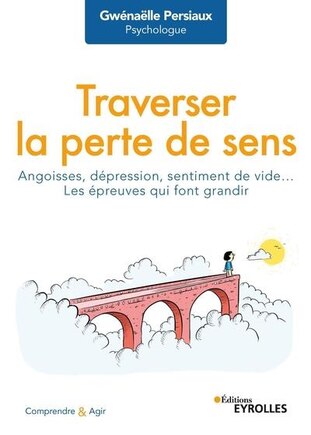 Traverser la perte de sens: angoisses, dépression, sentiment de vide...