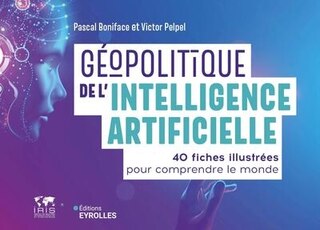 Couverture_Géopolitique de l'intelligence artificielle : 40 fiches illustrées pour comprendre le monde