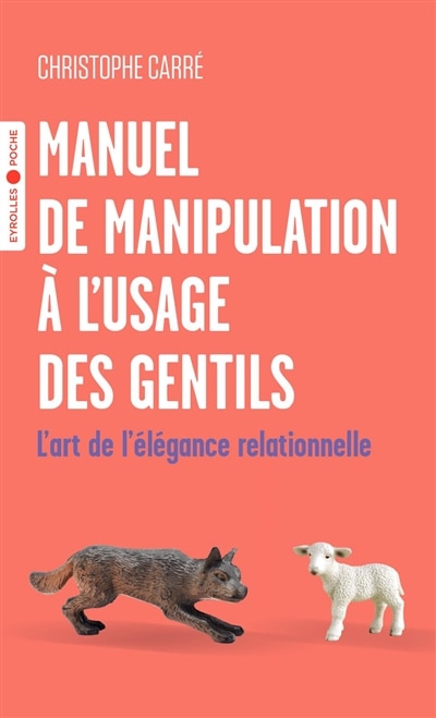Couverture_Manuel de manipulation à l'usage des gentils : l'art de l'élégance relationnelle