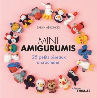 Mini amigurumis: 25 petits oiseaux à crocheter